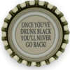 us-06517 - ONCE YOU'VE DRUNK BLACK YOU'LL NEVER GO BACK!