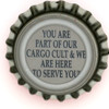 us-06717 - YOU ARE PART OF OUR CARGO CULT & WE ARE HERE TO SERVE YOU!