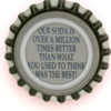 us-06689 - OUR SODA IS OVER A MILLION TIMES BETTER THAN WHAT YOU USED TO THINK WAS THE BEST!